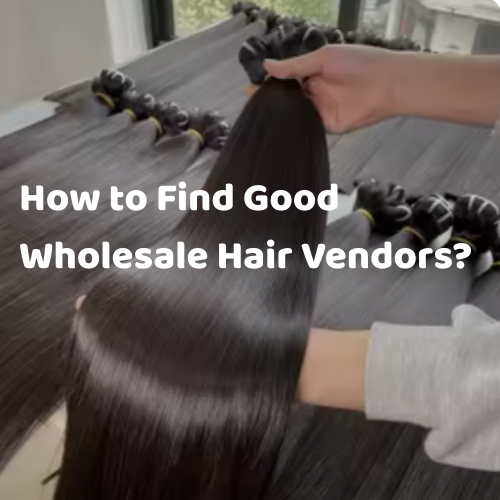 How to Find Good Wholesale Hair Vendors?